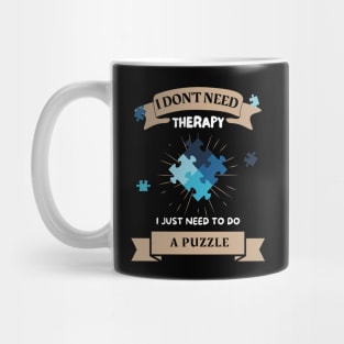 I Don't Need Therapy I Just need To Do a Puzzle Mug